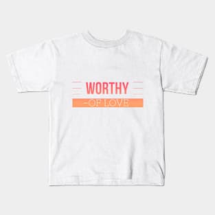 First Release Mens Womens Worthy of Love Inspire Range Kids T-Shirt